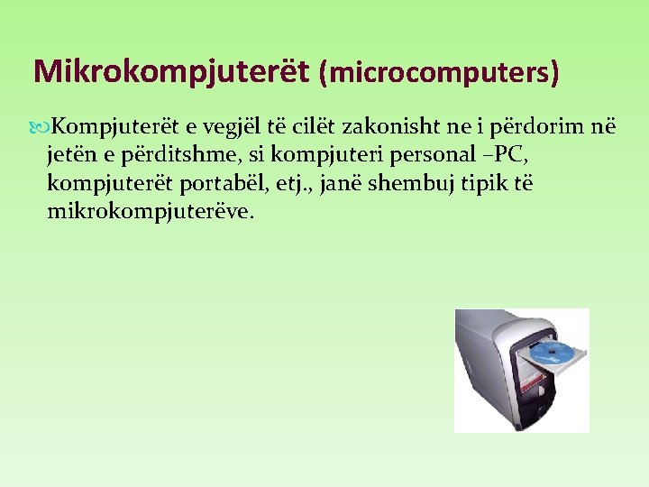 Mikrokompjuterët (microcomputers) Kompjuterët e vegjël të cilët zakonisht ne i përdorim në jetën e