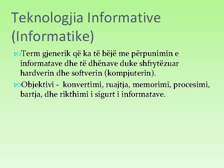 Teknologjia Informative (Informatike) Term gjenerik që ka të bëjë me përpunimin e informatave dhe