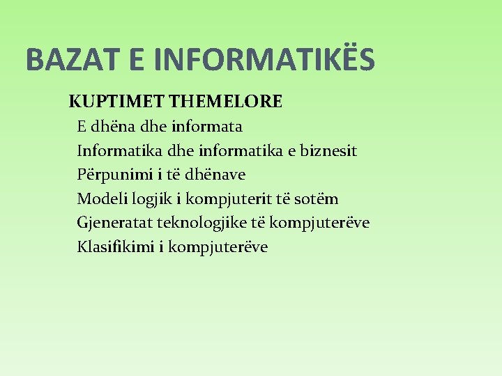 BAZAT E INFORMATIKËS KUPTIMET THEMELORE E dhëna dhe informata Informatika dhe informatika e biznesit