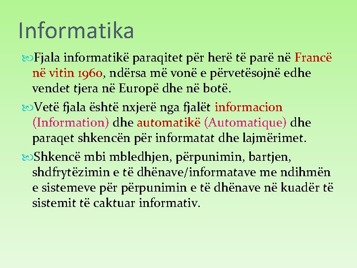 Informatika Fjala informatikë paraqitet për herë të parë në Francë në vitin 1960, ndërsa