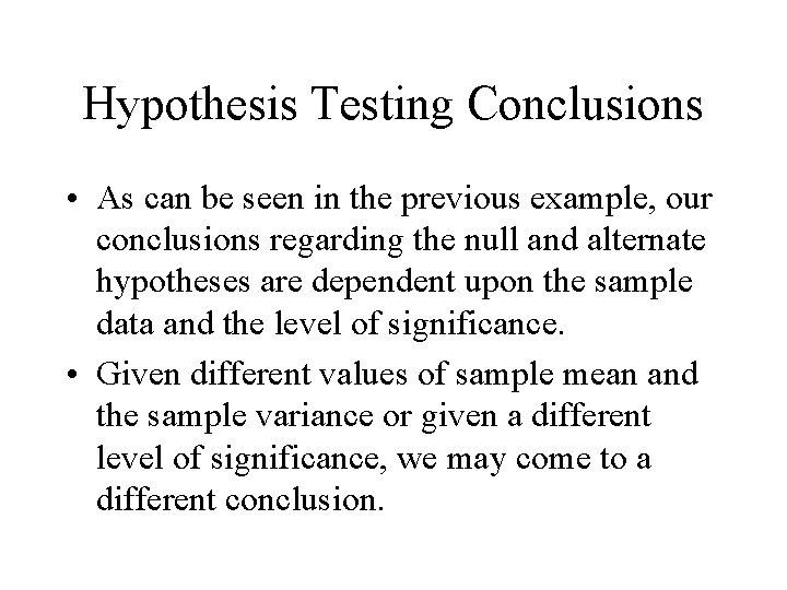 Hypothesis Testing Conclusions • As can be seen in the previous example, our conclusions