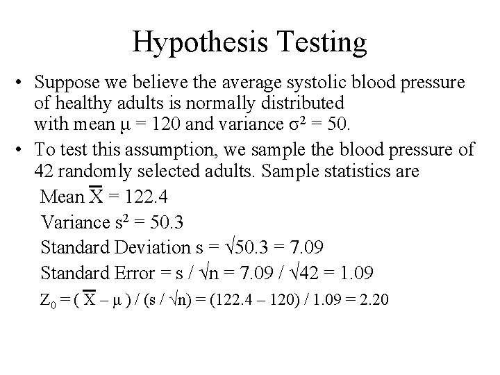 Hypothesis Testing • Suppose we believe the average systolic blood pressure of healthy adults