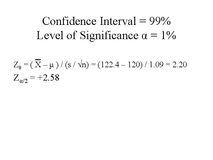 Confidence Interval = 99% Level of Significance α = 1% Z 0 = (