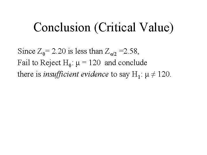 Conclusion (Critical Value) Since Z 0= 2. 20 is less than Zα/2 =2. 58,