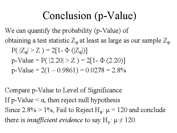 Conclusion (p-Value) We can quantify the probability (p-Value) of obtaining a test statistic Z