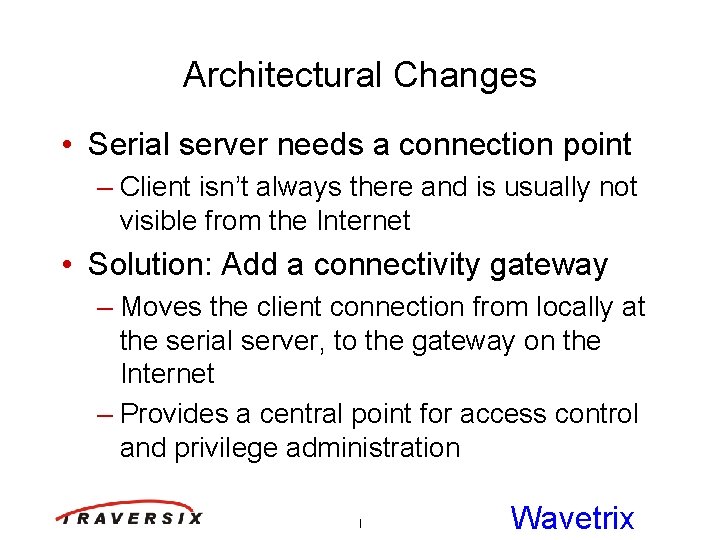 Architectural Changes • Serial server needs a connection point – Client isn’t always there