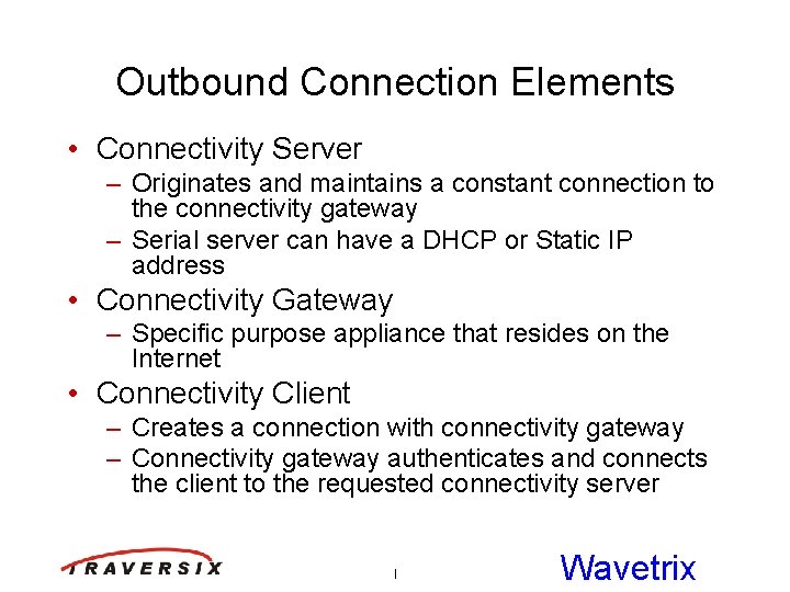Outbound Connection Elements • Connectivity Server – Originates and maintains a constant connection to