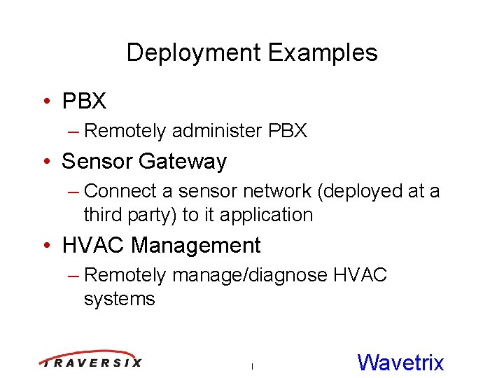 Deployment Examples • PBX – Remotely administer PBX • Sensor Gateway – Connect a