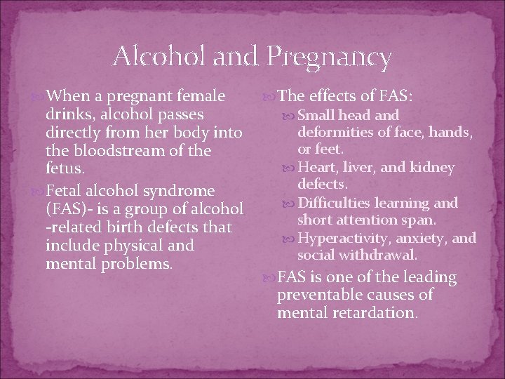 Alcohol and Pregnancy When a pregnant female drinks, alcohol passes directly from her body