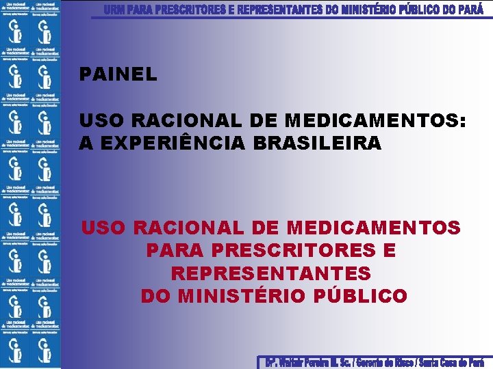 PAINEL USO RACIONAL DE MEDICAMENTOS: A EXPERIÊNCIA BRASILEIRA USO RACIONAL DE MEDICAMENTOS PARA PRESCRITORES