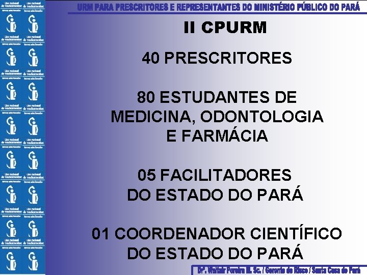 II CPURM 40 PRESCRITORES 80 ESTUDANTES DE MEDICINA, ODONTOLOGIA E FARMÁCIA 05 FACILITADORES DO