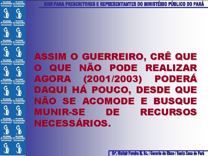 ASSIM O GUERREIRO, CRÊ QUE O QUE NÃO PODE REALIZAR AGORA (2001/2003) PODERÁ DAQUI
