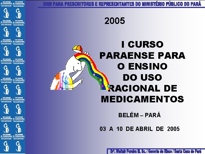 2005 I CURSO PARAENSE PARA O ENSINO DO USO RACIONAL DE MEDICAMENTOS BELÉM –