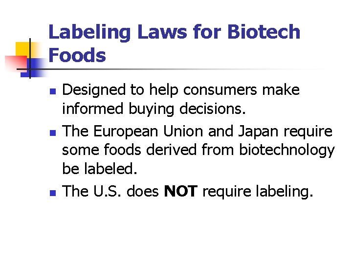 Labeling Laws for Biotech Foods n n n Designed to help consumers make informed