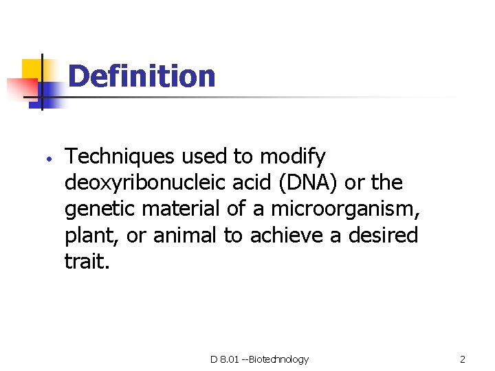Definition • Techniques used to modify deoxyribonucleic acid (DNA) or the genetic material of