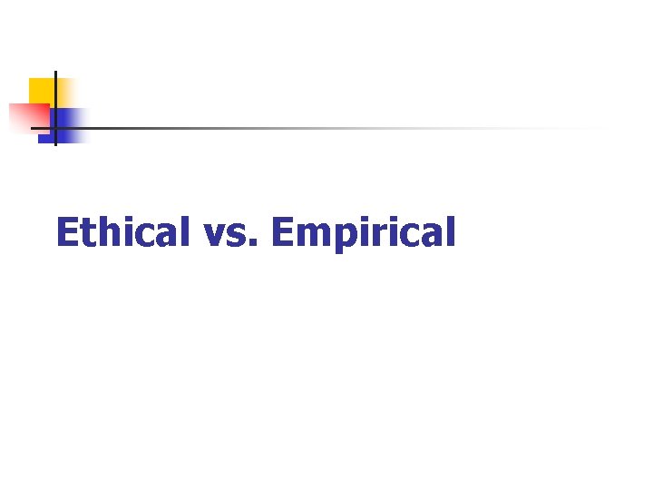 Ethical vs. Empirical 