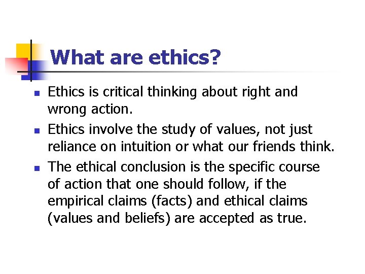 What are ethics? n n n Ethics is critical thinking about right and wrong
