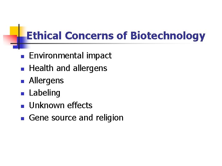 Ethical Concerns of Biotechnology n n n Environmental impact Health and allergens Allergens Labeling