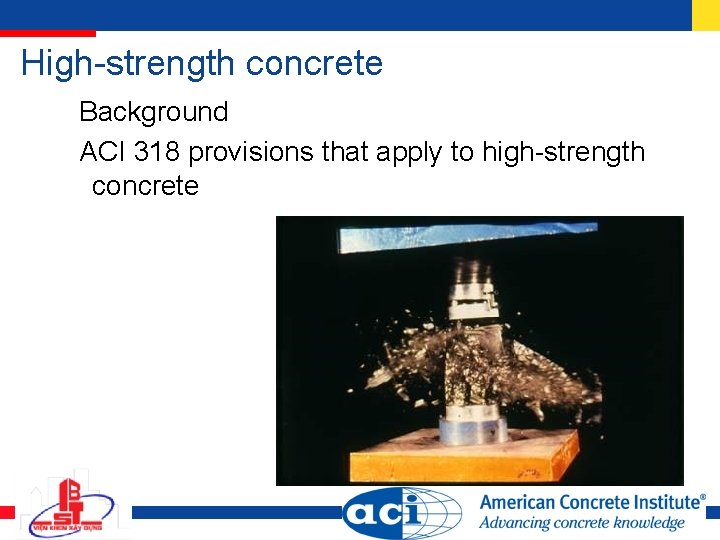High-strength concrete Background ACI 318 provisions that apply to high-strength concrete 