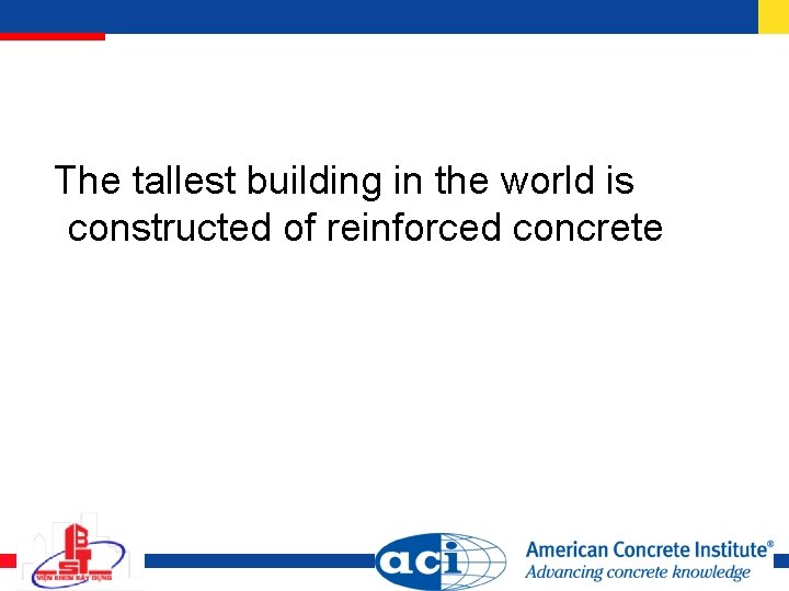 The tallest building in the world is constructed of reinforced concrete 