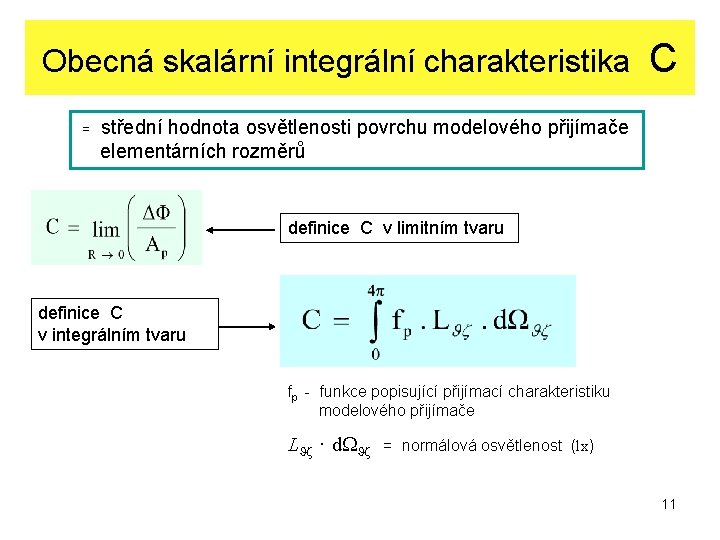 Obecná skalární integrální charakteristika = C střední hodnota osvětlenosti povrchu modelového přijímače elementárních rozměrů