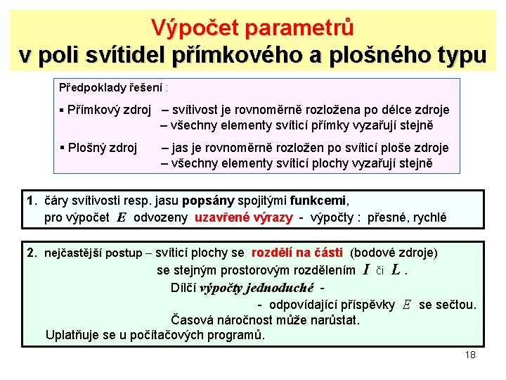 Výpočet parametrů v poli svítidel přímkového a plošného typu Předpoklady řešení : § Přímkový