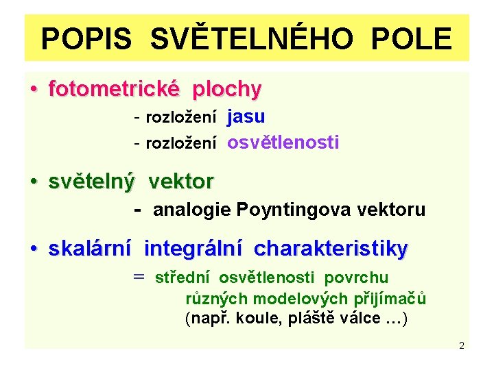 POPIS SVĚTELNÉHO POLE • fotometrické plochy - rozložení jasu - rozložení osvětlenosti • světelný