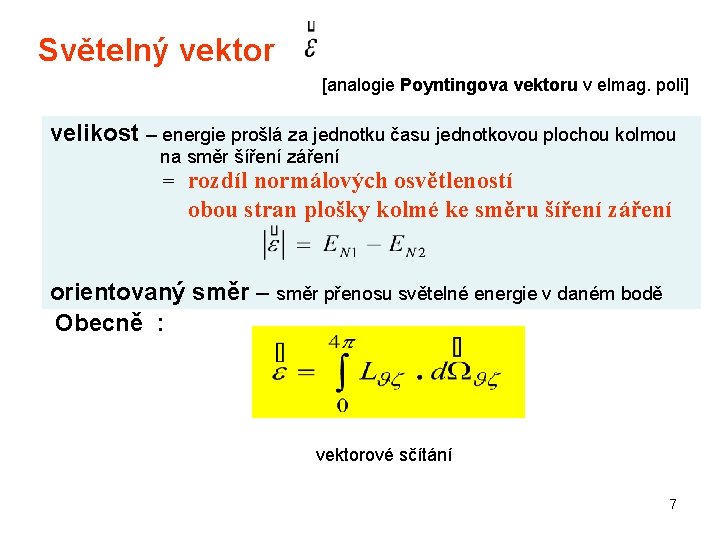 Světelný vektor [analogie Poyntingova vektoru v elmag. poli] velikost – energie prošlá za jednotku