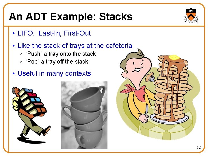 An ADT Example: Stacks • LIFO: Last-In, First-Out • Like the stack of trays