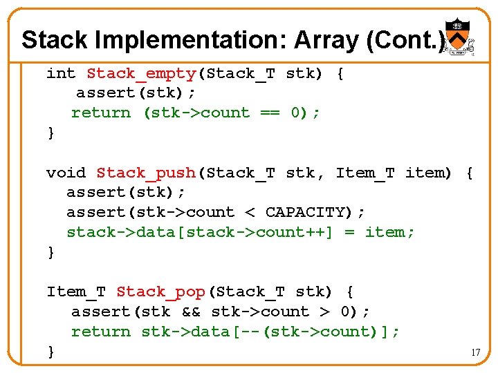 Stack Implementation: Array (Cont. ) int Stack_empty(Stack_T stk) { assert(stk); return (stk->count == 0);