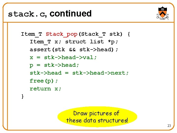 stack. c, continued Item_T Stack_pop(Stack_T stk) { Item_T x; struct list *p; assert(stk &&