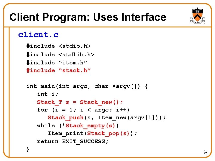 Client Program: Uses Interface client. c #include <stdio. h> <stdlib. h> “item. h” “stack.