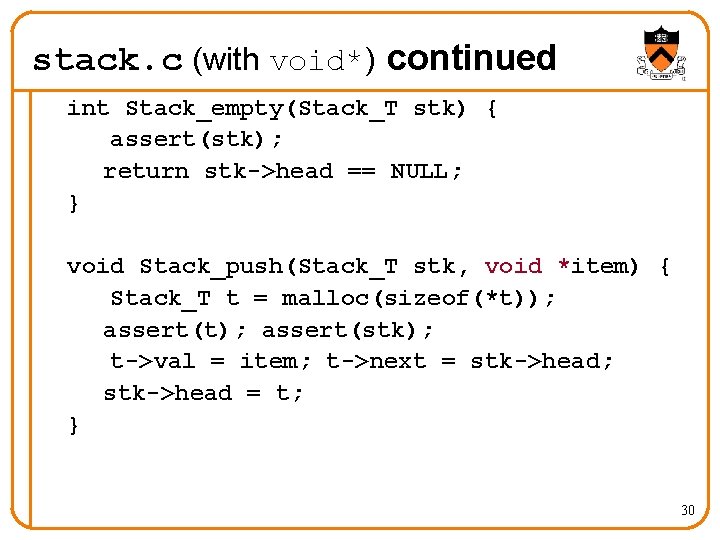 stack. c (with void*) continued int Stack_empty(Stack_T stk) { assert(stk); return stk->head == NULL;