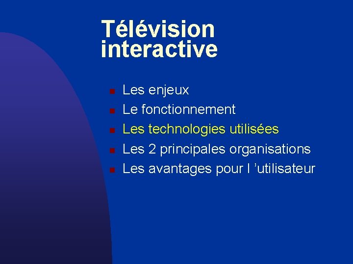 Télévision interactive n n n Les enjeux Le fonctionnement Les technologies utilisées Les 2