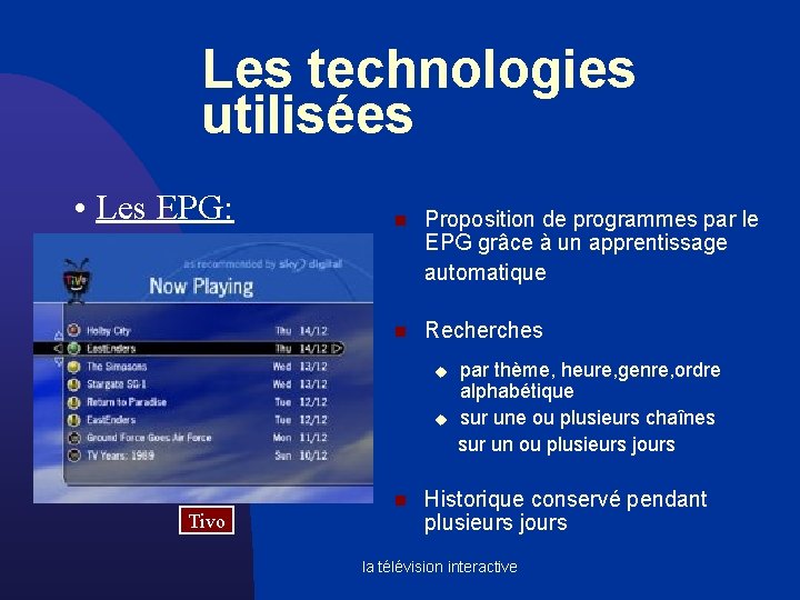 Les technologies utilisées • Les EPG: n Proposition de programmes par le EPG grâce