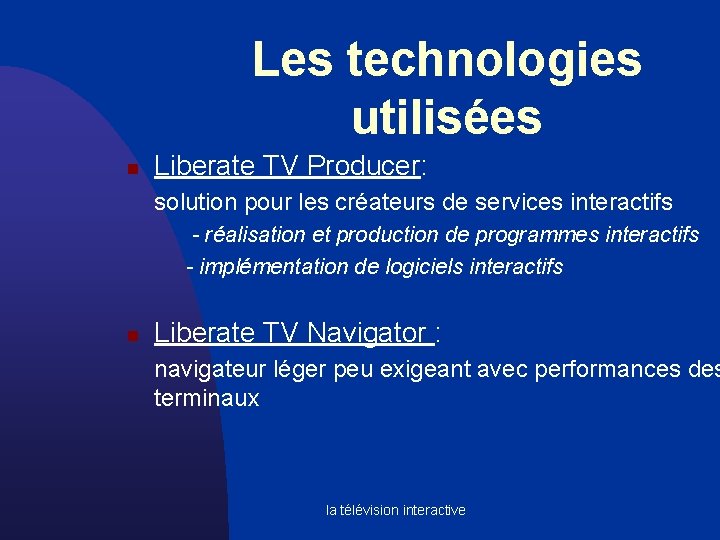Les technologies utilisées n Liberate TV Producer: solution pour les créateurs de services interactifs