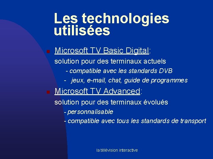 Les technologies utilisées n Microsoft TV Basic Digital: solution pour des terminaux actuels -
