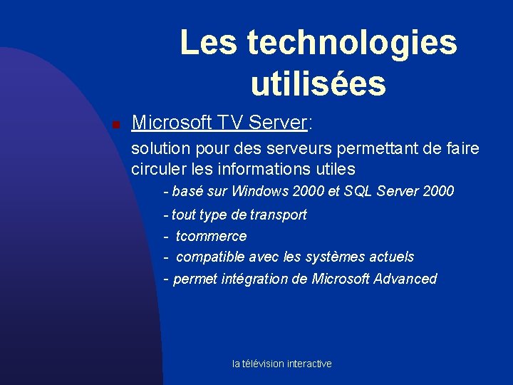 Les technologies utilisées n Microsoft TV Server: solution pour des serveurs permettant de faire