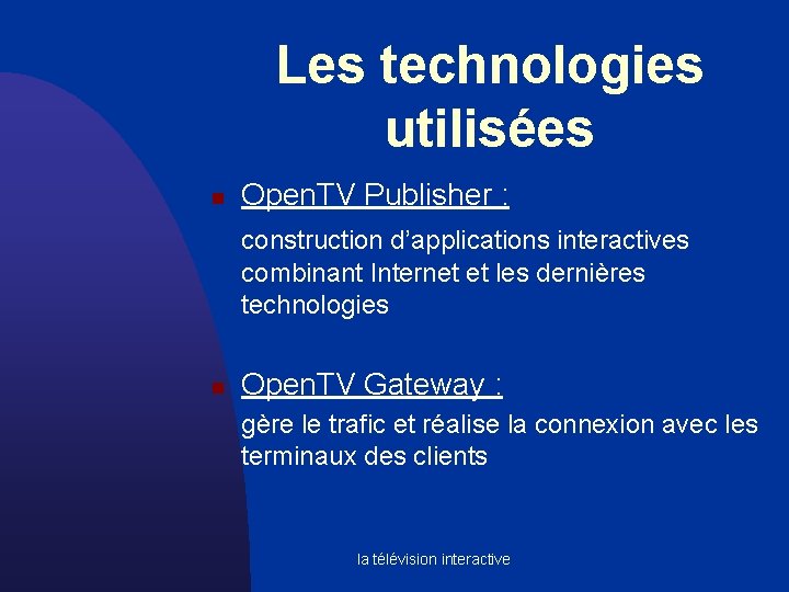Les technologies utilisées n Open. TV Publisher : construction d’applications interactives combinant Internet et