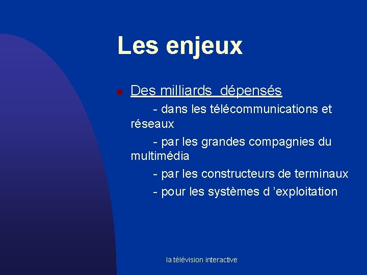 Les enjeux n Des milliards dépensés - dans les télécommunications et réseaux - par