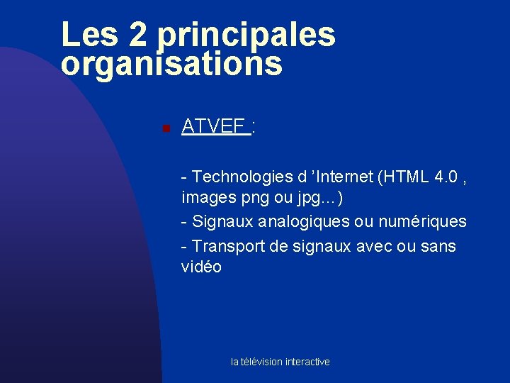 Les 2 principales organisations n ATVEF : - Technologies d ’Internet (HTML 4. 0