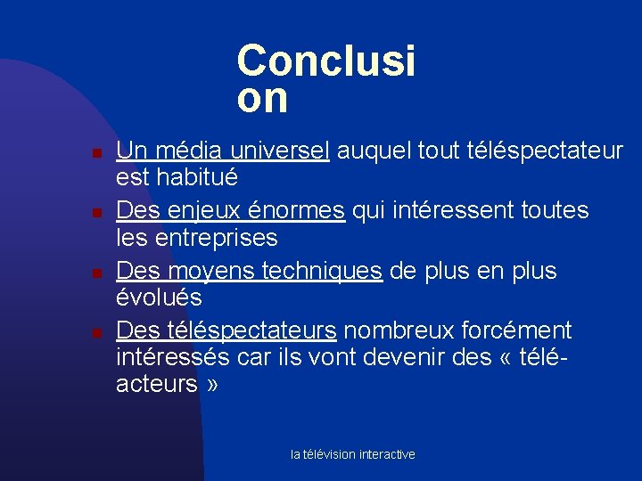 Conclusi on n n Un média universel auquel tout téléspectateur est habitué Des enjeux