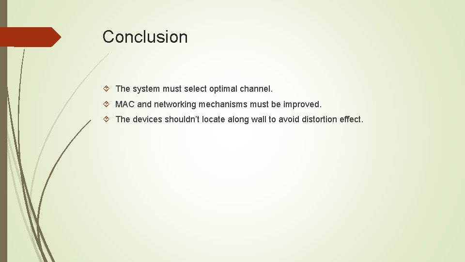 Conclusion The system must select optimal channel. MAC and networking mechanisms must be improved.