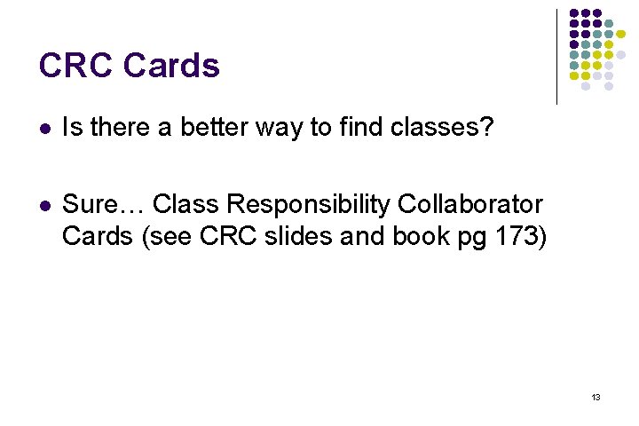 CRC Cards l Is there a better way to find classes? l Sure… Class
