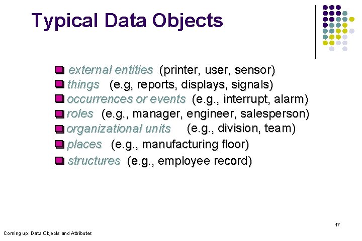 Typical Data Objects external entities (printer, user, sensor) things (e. g, reports, displays, signals)