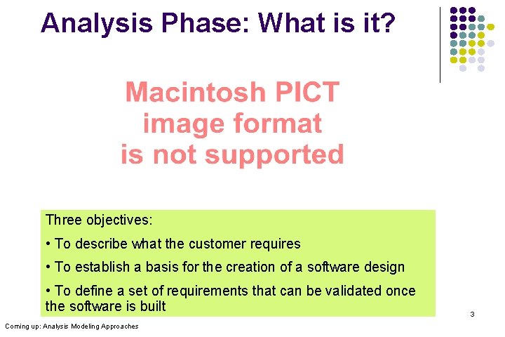 Analysis Phase: What is it? Three objectives: • To describe what the customer requires