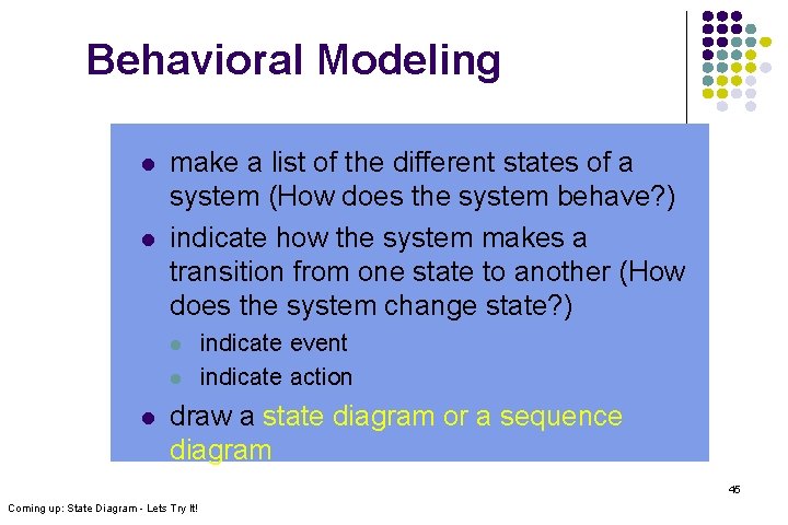 Behavioral Modeling l l make a list of the different states of a system