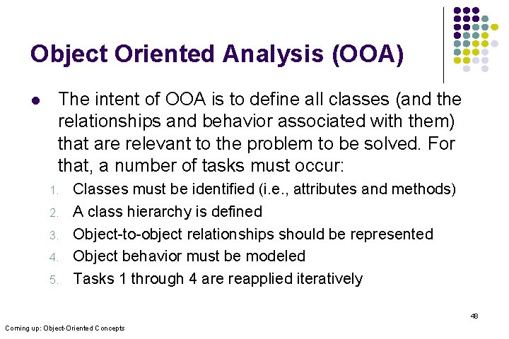 Object Oriented Analysis (OOA) l The intent of OOA is to define all classes