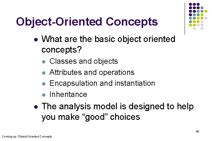 Object-Oriented Concepts l What are the basic object oriented concepts? l l l Classes