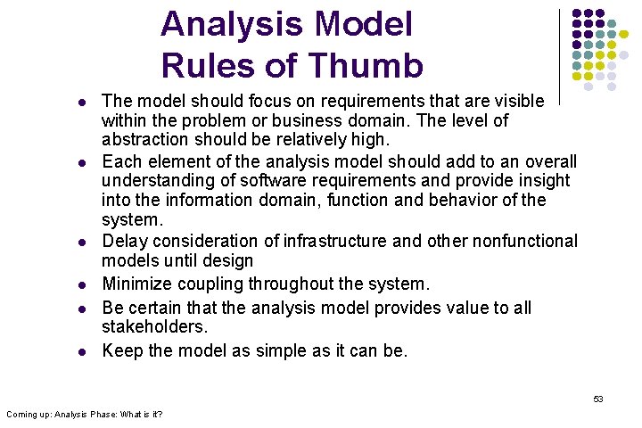 Analysis Model Rules of Thumb l l l The model should focus on requirements